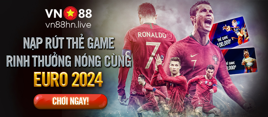 NẠP RÚT THẺ GAME VN88 – RINH THƯỞNG NÓNG CÙNG EURO 2024