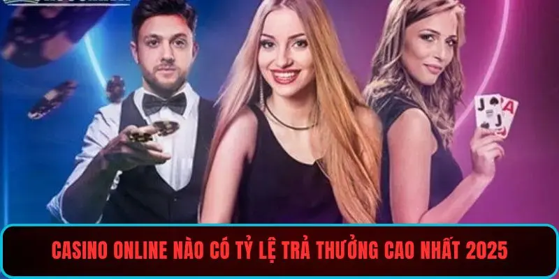 Casino online nào có tỷ lệ trả thưởng cao nhất 2025