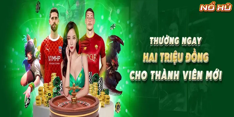 Khuyến mãi dành cho thành viên mới với số tiền lên đến 2 triệu đồng